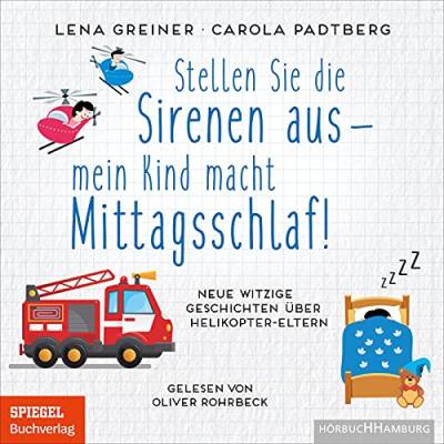 Stellen Sie die Sirenen aus – mein Kind macht Mittagsschlaf!: Neue witzige Geschichten über Helikopter-Eltern: 1 CD von Hrbuch Hamburg